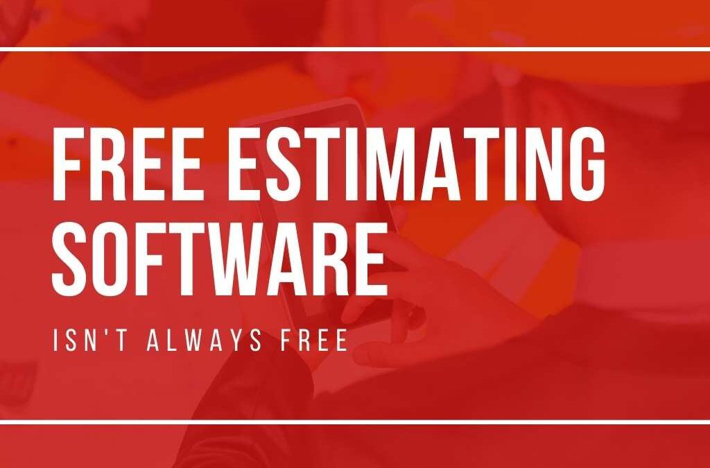 Free Construction Estimating Software is Not Free