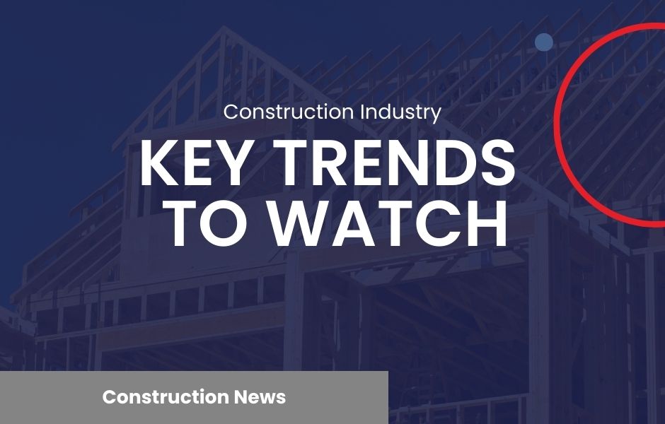 Technology Transforming the Construction Landscape: Key Trends to Watch